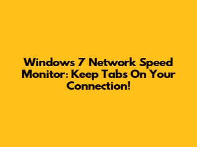 Windows 7 Network Speed Monitor: Keep Tabs On Your Connection!