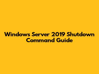 Windows Server 2019 Shutdown Command Guide