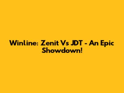 Winline: Zenit Vs JDT - An Epic Showdown!