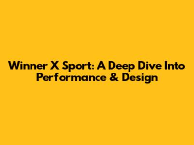 Winner X Sport: A Deep Dive Into Performance & Design