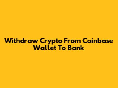 Withdraw Crypto From Coinbase Wallet To Bank