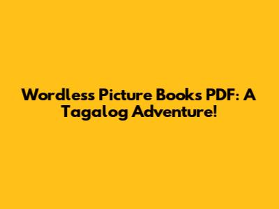 Wordless Picture Books PDF: A Tagalog Adventure!