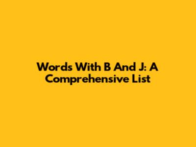 Words With B And J: A Comprehensive List