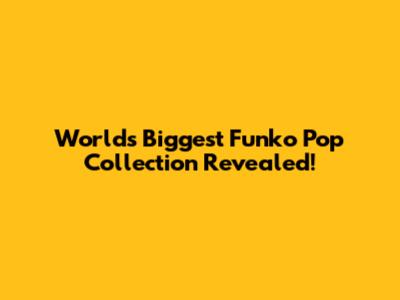 World's Biggest Funko Pop Collection Revealed!