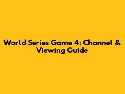 World Series Game 4: Channel & Viewing Guide