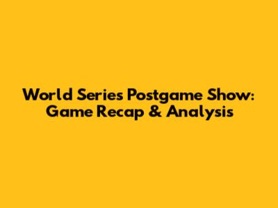 World Series Postgame Show: Game Recap & Analysis