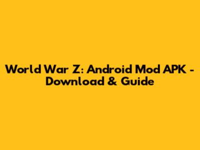 World War Z: Android Mod APK - Download & Guide
