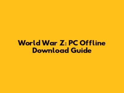 World War Z: PC Offline Download Guide