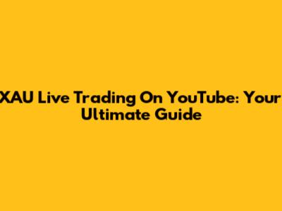XAU Live Trading On YouTube: Your Ultimate Guide