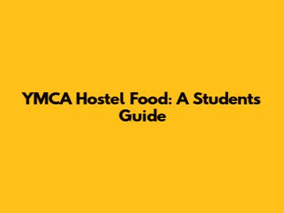 YMCA Hostel Food: A Student's Guide