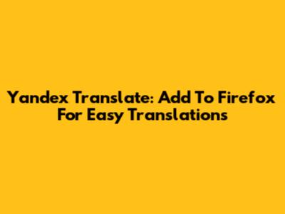 Yandex Translate: Add To Firefox For Easy Translations