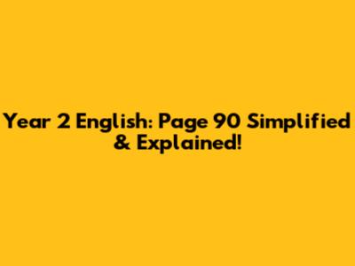 Year 2 English: Page 90 Simplified & Explained!