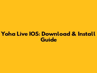 Yoha Live IOS: Download & Install Guide