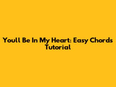 You'll Be In My Heart: Easy Chords Tutorial