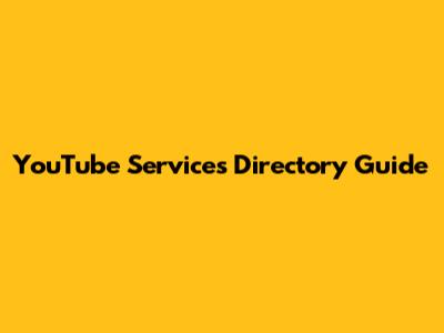 YouTube Services Directory Guide