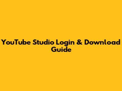 YouTube Studio Login & Download Guide