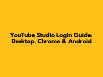 YouTube Studio Login Guide: Desktop, Chrome & Android