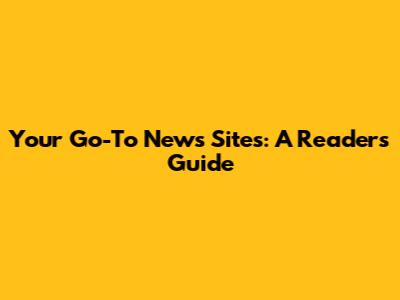Your Go-To News Sites: A Reader's Guide
