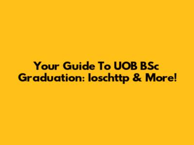 Your Guide To UOB BSc Graduation: Ioschttp & More!