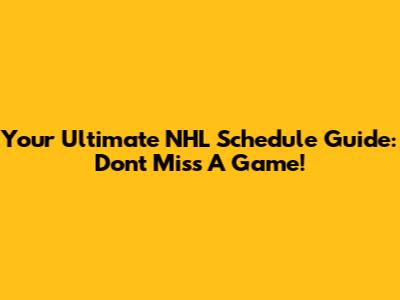 Your Ultimate NHL Schedule Guide: Don't Miss A Game!