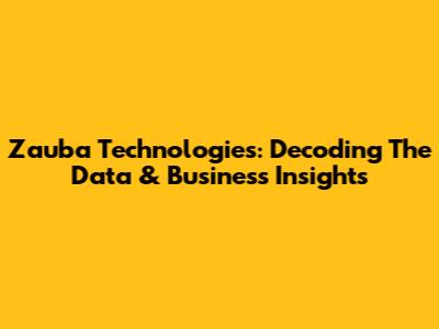 Zauba Technologies: Decoding The Data & Business Insights