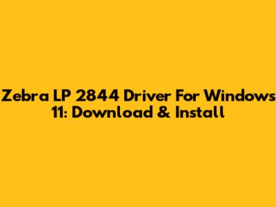 Zebra LP 2844 Driver For Windows 11: Download & Install
