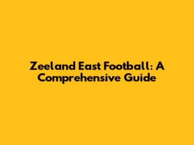 Zeeland East Football: A Comprehensive Guide