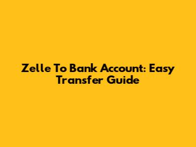 Zelle To Bank Account: Easy Transfer Guide