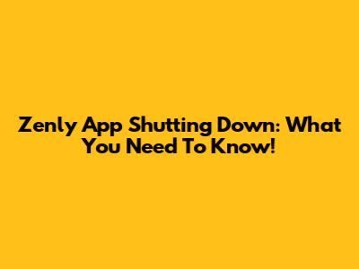 Zenly App Shutting Down: What You Need To Know!