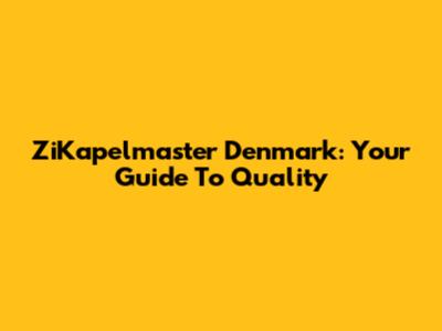 ZiKapelmaster Denmark: Your Guide To Quality