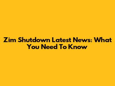 Zim Shutdown Latest News: What You Need To Know