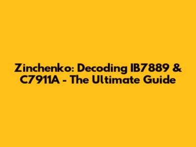 Zinchenko: Decoding IB7889 & C7911A - The Ultimate Guide