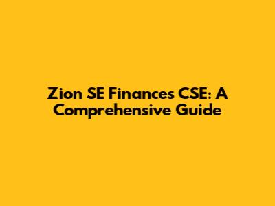 Zion SE Finances CSE: A Comprehensive Guide