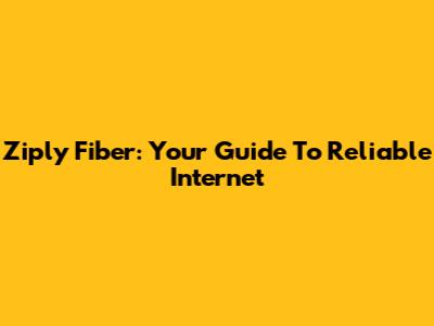 Ziply Fiber: Your Guide To Reliable Internet