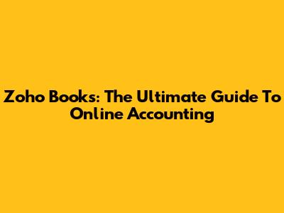 Zoho Books: The Ultimate Guide To Online Accounting