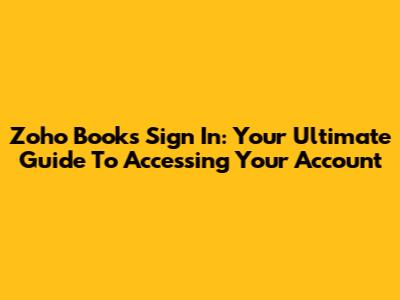 Zoho Books Sign In: Your Ultimate Guide To Accessing Your Account