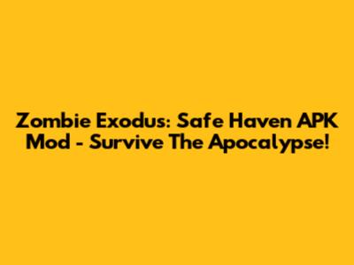 Zombie Exodus: Safe Haven APK Mod - Survive The Apocalypse!