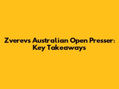 Zverev's Australian Open Presser: Key Takeaways